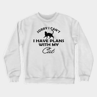 Cat - Sorry I can't I have plans with my cat Crewneck Sweatshirt